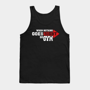 WHEN NOTHING GOES RIGHT, GO GYM Tank Top